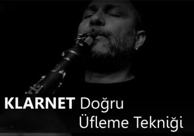 Klarnette Doğru Üfleme Tekniği