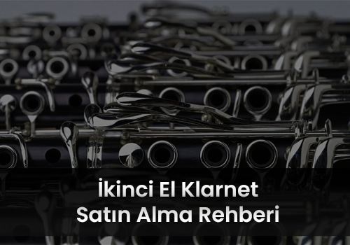 İkinci El Klarnet Alırken Dikkat Edilmesi Gerekenler