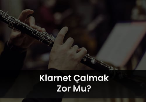 Klarnet Çalmak Zor Mu?
